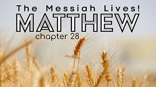 Matthew 28 "The Messiah Lives!"