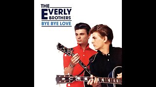 Everly Brothers "Bye Bye Love"