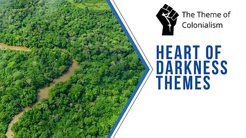 Heart of Darkness Themes | Exploring Colonialism