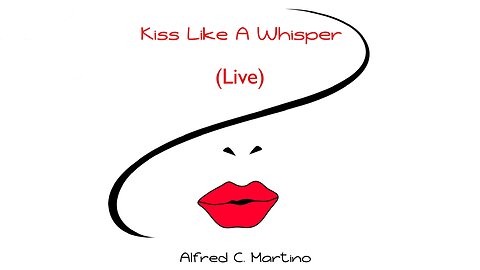 Kiss Like A Whisper (Live) - Alfred C. Martino