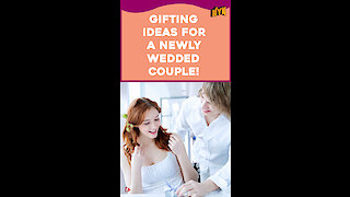 Gifting Ideas For A Newly Wedded Couple *