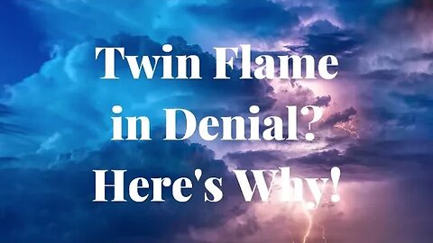 Why a Twin Flame is in Denial 🔥 Why Twin Flames Deny the Connection and Their Feelings