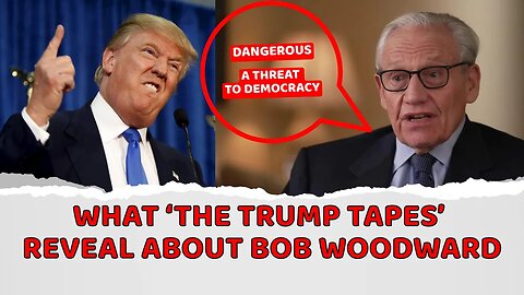 What ‘The Trump Tapes’ reveal about Bob Woodward