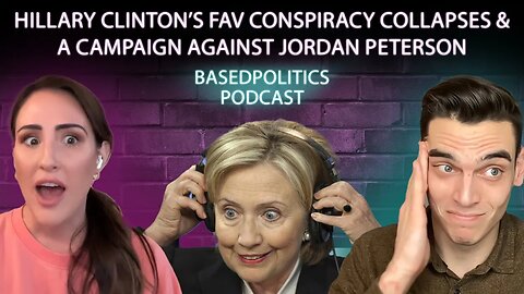 Hillary Clinton's conspiracy COLLAPSES & Canada targets Jordan Peterson (podcast)