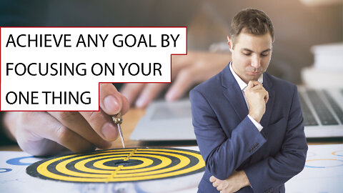 Achieve any goal by focusing on your one thing