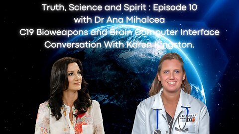 Truth, Science And Spirit Episode 10 - C19 Bioweapons, Brain Computer-Conversation W Karen Kingston