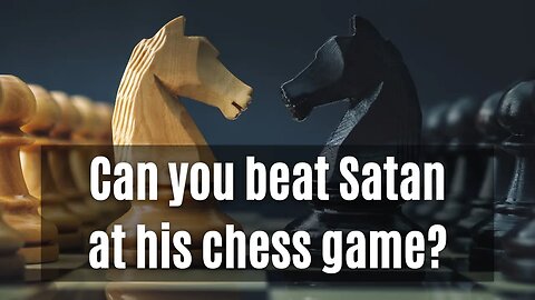 Can you beat Satan at his chess game?