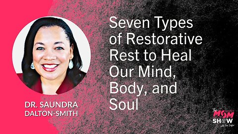 Ep. 561 - Seven Types of Restorative Rest to Heal Our Mind, Body and Soul - Dr. Saundra Dalton-Smith
