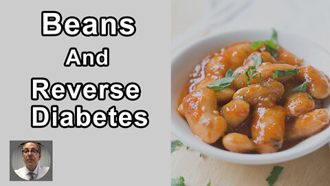 Beans Are A Very Good Food For People Trying To Avoid Or Reverse Diabetes - Joel Kahn, MD
