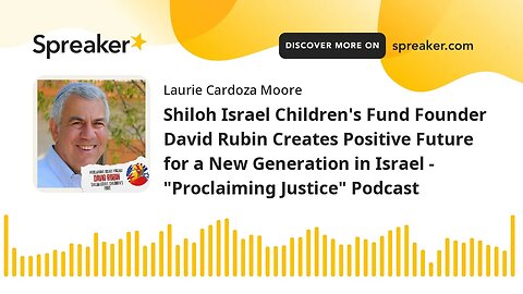 Shiloh Israel Children's Fund Founder David Rubin Creates Positive Future for a New Generation in Is