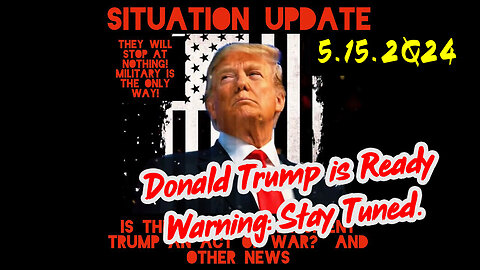 Situation Update 5-15-2Q24 ~ Q Drop + Trump u.s Military - White Hats Intel ~ SG Anon Intel