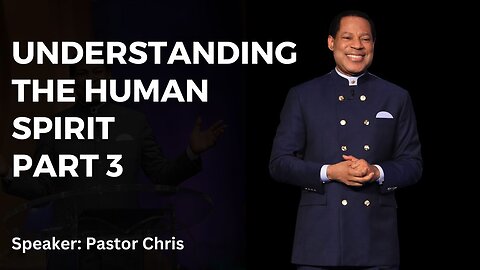 Understanding The Human Spirit Part 3 By Pastor Chris Oyakhilome