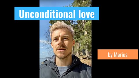 Unconditional Love And The Way I Understand It | Marius