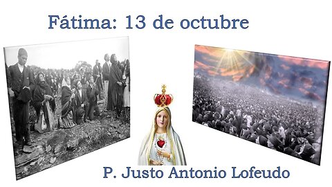 Fátima: 13 de octubre. P. Justo Antonio Lofeudo.