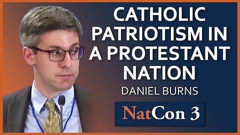 Daniel Burns | Catholic Patriotism in a Protestant Nation | NatCon 3 Miami