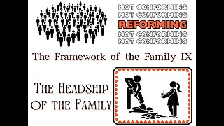 The Framework of the Family IX: The Headship of the Family