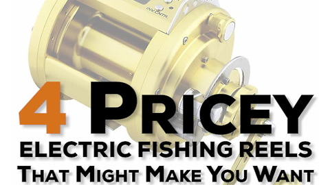 4 Pricey Electric Fishing Reels