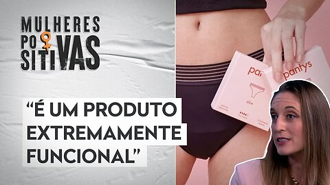 CEO da Pantys fala sobre a primeira marca de calcinhas absorventes no Brasil | MULHERES POSITIVAS