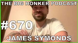 The Big Honker Podcast Episode #670: James Symonds