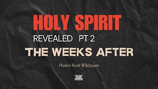 Holy Spirit Revealed Pt 2 - The Weeks After | Pastor Scott Whitwam | ValorCC