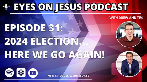 Episode 31: The 2024 Election...here we go again!