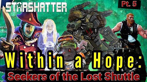Star Shatter TTRPG: Within a Hope Pt 14: Seekers of the Lost Shuttle Pt. 5