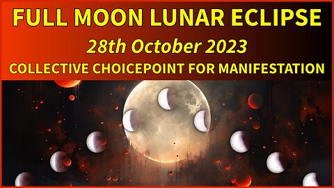 Full Moon Lunar Eclipse, 28th October 2023 (Collective Choicepoint for Manifestation)