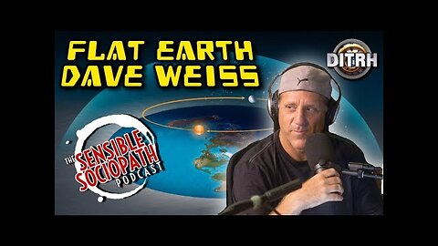 [The Sensible Sociopath Podcast] Famous Flat Earth Dave Weiss: The Naked Lies of Spheres