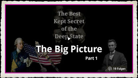 The Best Kept Secret Of The Deep State - Episode 18 The Big Picture