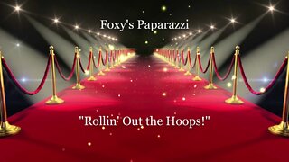 🌿💎🌿 Foxy's Paparazzi - 🎶🎵🎶 "Rollin' Out The Hoops!" 🎶🎵🎶