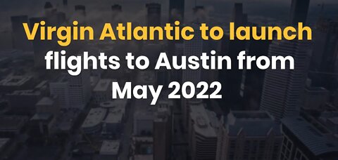 Virgin Atlantic will begin flying to Austin in May 2022