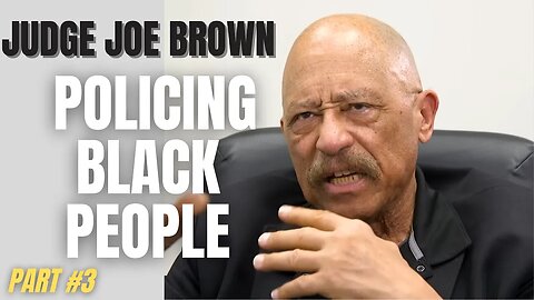 Judge Joe Brown - Tyre Nichols, Policing Black People, & White Supremacy | PART#3