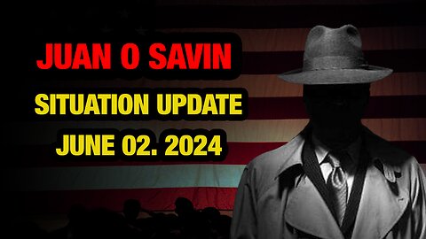 JUAN O SAVIN SITUATION UPDATES JUNE 02. 2024