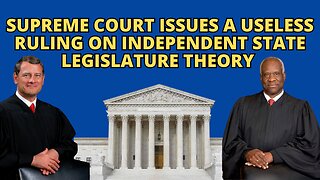 Supreme Court Issues A Useless Ruling Regarding Independent Legislature Theory