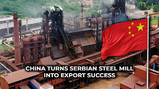 China Turns Serbian Steel Mill Into Export Success