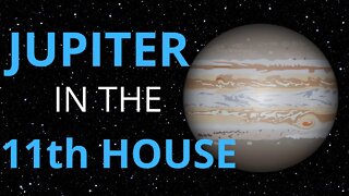 Jupiter In The 11th House in Astrology