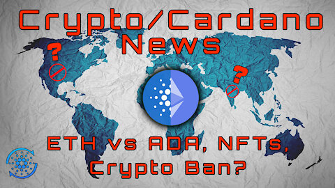 Cryptocurrency Bans? Cardano vs. Ethereum, and NFTs