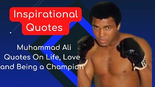 Inspirational Quotes | Muhammad Ali Quotes On Life, Love and Being a Champion