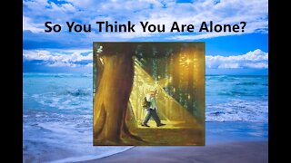 So You Think You Are Alone