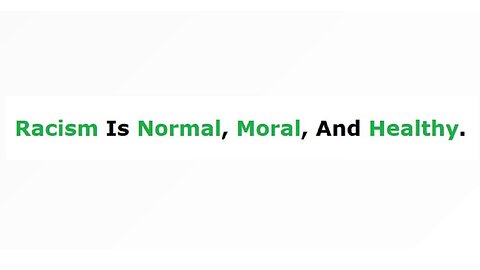 RACISM is NORMAL, MORAL, and HEALTHY. #IAMRACIST