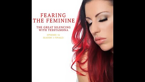 Fearing The Feminine | Episode 16 | Season 1 FINALE! The Great Silencing w/ Tesstamona Podcast