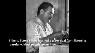 Ernest Hemingway Quotes - I like to listen...