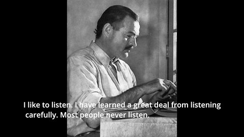 Ernest Hemingway Quotes - I like to listen...