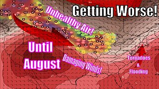 This Is Getting Worse! Lasting Until August Plus Tornadoes & Damaging Winds - The Weatherman Plus