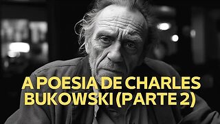 A POESIA DE CHARLES BUKOWSKI (PARTE 2)