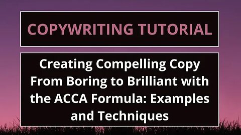 Creating Compelling Copy From Boring to Brilliant with the ACCA Formula Examples and Techniques