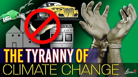EXPOSED: The True Tyranny of Climate Change | @LevinTV