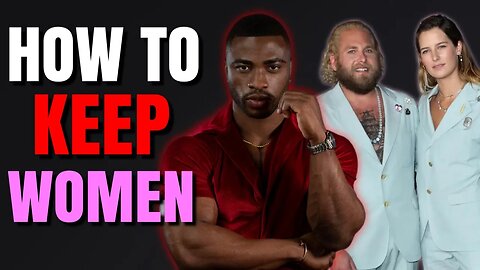 The Secret To KEEPING Women, 7 Golden Rules To Maintain Relationships..