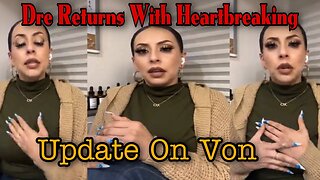 Dre McCray RETURNS To Social Media Gives Heartbreaking Update On Von! Shares Her Life Last Few Mths!