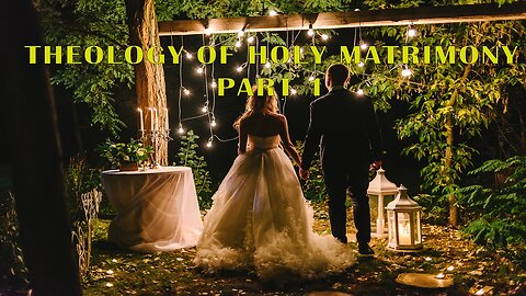 Theology of Holy Matrimony Part 1